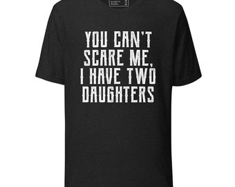 Puede incluir: Camiseta negra con texto blanco que dice "You can't scare me, I have two daughters".