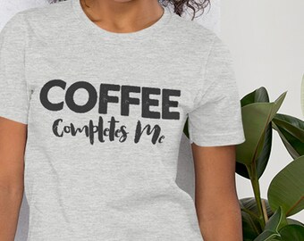 Coffee Completes Me Shirt, Coffee lovers tee, Coffee Shirt, Coffee Lovers Shirt, Coffee T-Shirt, Women's Coffee Shirt