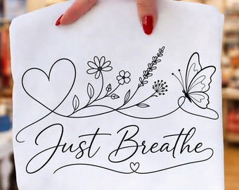 Just Breathe PNG, Butterfly Floral Sublimation Design, Inspirational Shirt Digital Download,