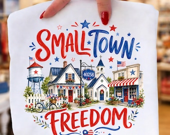 Small Town Freedom USA PNG, 4th of July Patriotic Shirt Design, Memorial Day Sublimation Digital Download,