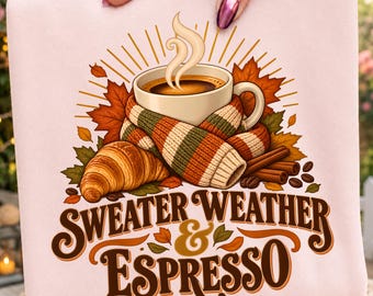 Sweater Weather and Espresso PNG Cozy Fall Coffee Shirt Trendy Sublimation Design Digital Download