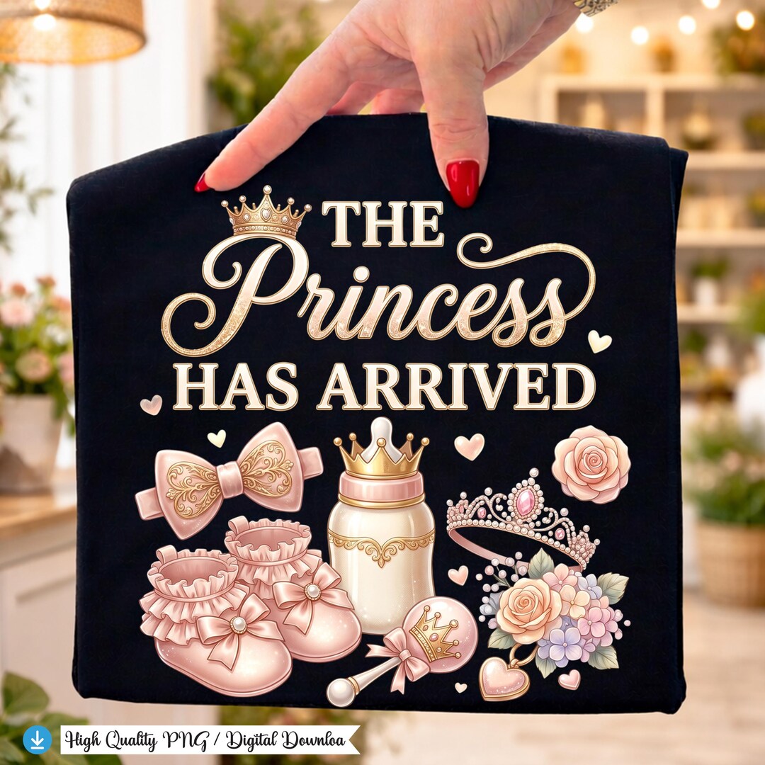 The Princess Has Arrived Png, Baby Girl Announcement Sublimation Design ...
