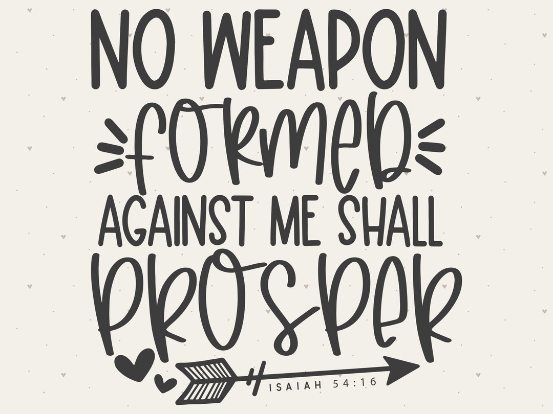 No Weapon Formed Against Me Shall Prosper Isaiah 54:16 SVG File ...
