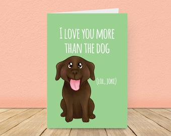 Love you more than the dog - Chocolate Labrador Card