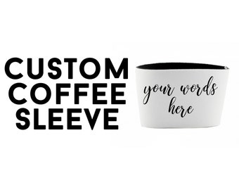 Coffee Sleeve Gift with Personalized Text - Customized Favor for Birthday, Anniversary, Housewarming, Christmas, Wedding