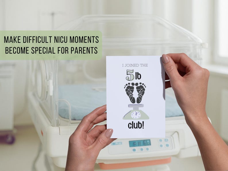 May include: A white card with the text "I joined the 5 lb club!" is held in front of a neonatal incubator. The card features a scale graphic with baby footprints. The text "MAKE DIFFICULT NICU MOMENTS BECOME SPECIAL FOR PARENTS" is also visible.