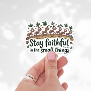 Faith Sticker Stay Faithful in the Small Things Proverbs 6 6 Christian Sticker Cute Ant Sticker Bible Verse Sticker Gift for Her