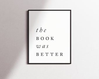 The Book was Better Typography Wall Art, Instant Download, Printable Wall Decor, Minimal, Typographic Poster