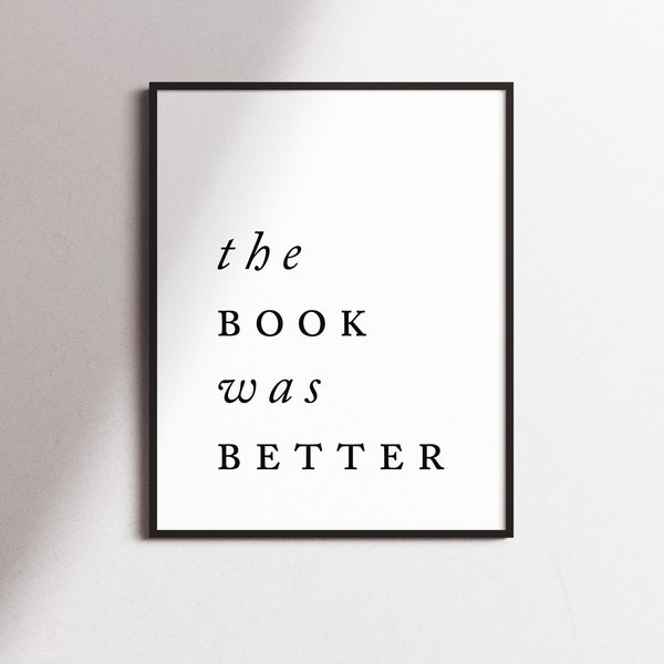 The Book was Better Typography Wall Art, Instant Download, Printable Wall Decor, Minimal, Typographic Poster