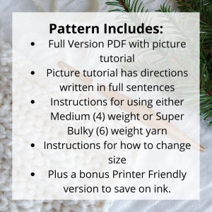 Peut inclure: Fond blanc avec du texte indiquant "Pattern Includes: Full Version PDF with picture tutorial, Picture tutorial has directions written in full sentences, Instructions for using either Medium (4) weight or Super Bulky (6) weight yarn, Instructions for how to change size, Plus a bonus Printer Friendly version to save on ink."