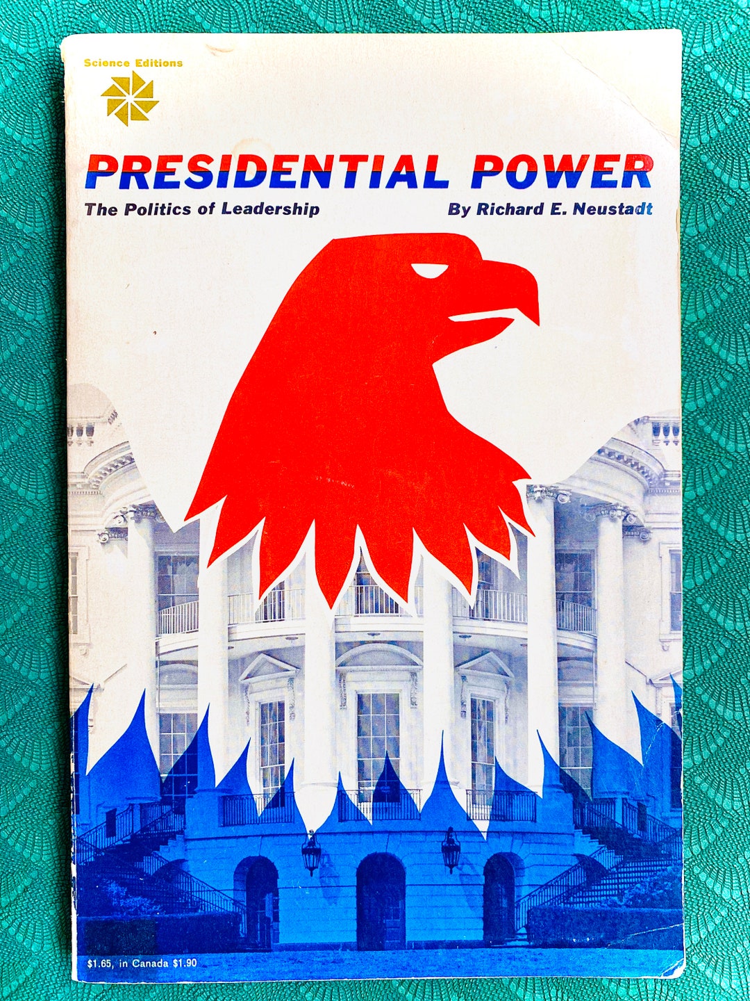 Presidential Power, the Politics of Leadership by Richard E. Neustadt