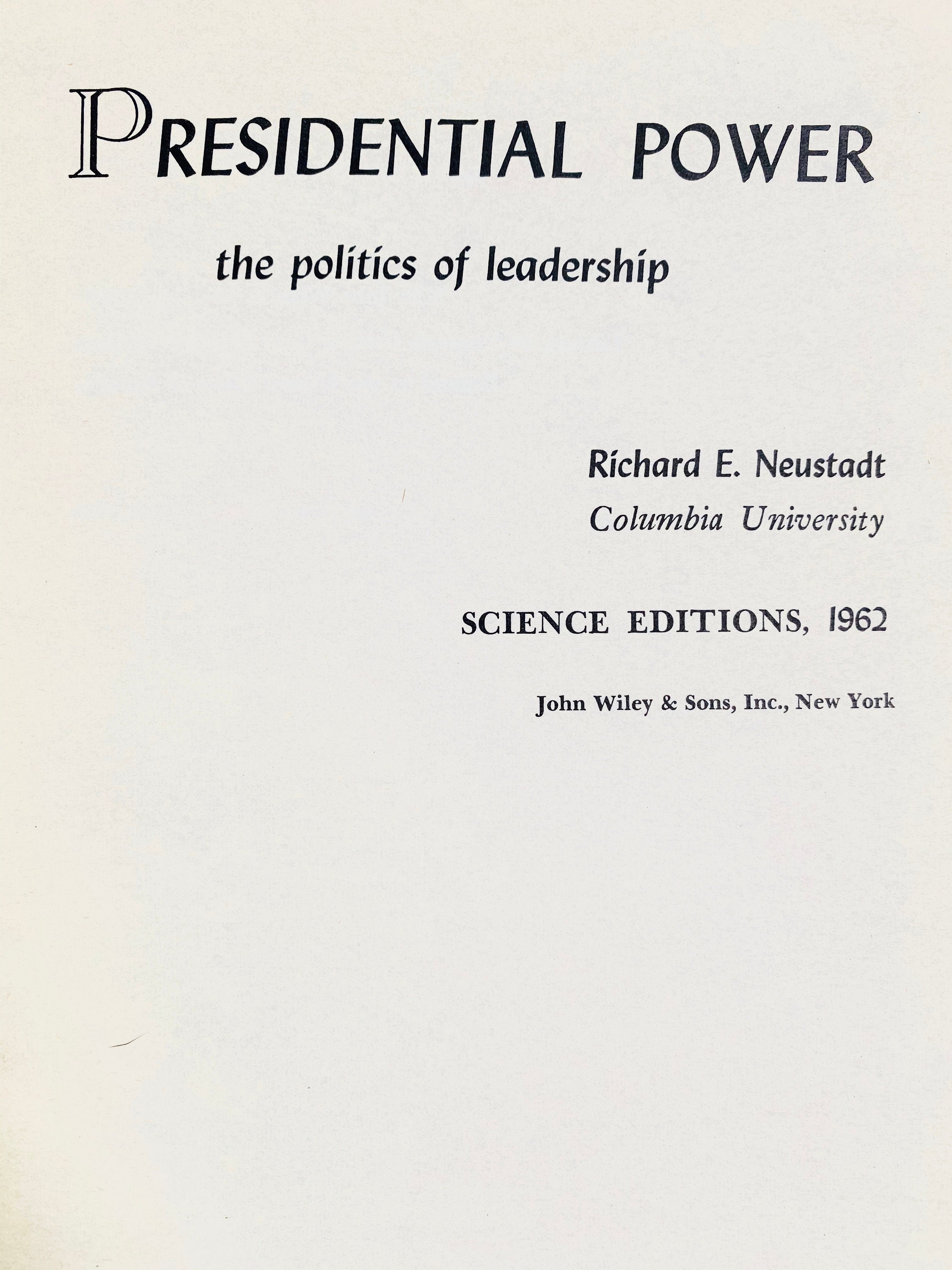 Presidential Power, the Politics of Leadership by Richard E. Neustadt