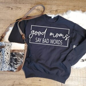 Good Moms Say Bad Words Crewneck Sweatshirt