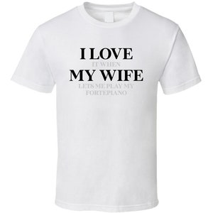 Fortpiano Love When My Wife Lets Me Play Funny Musician Gift For Pianist T Shirt