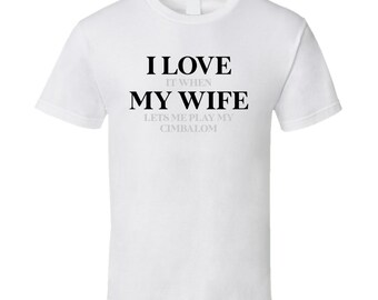 Cimbalom Love When My Wife Lets Me Play Funny Musician Gift T Shirt