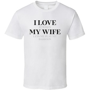 Bassoon Love When My Wife Lets Me Play Funny Woodwind Musician Gift T Shirt