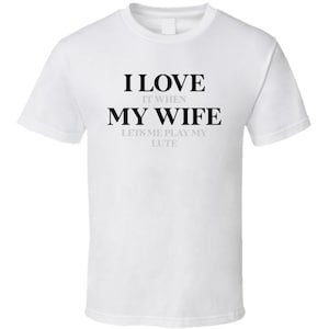 Lute Love When My Wife Lets Me Play Funny Musician Gift T Shirt