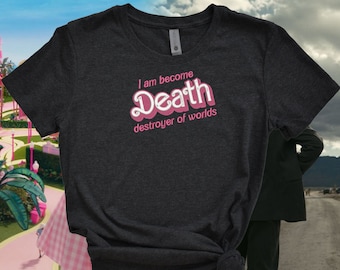I Am Become Death Destroyer Of Worlds Barbenheimer Embroidered Tee Shirt, Unisex