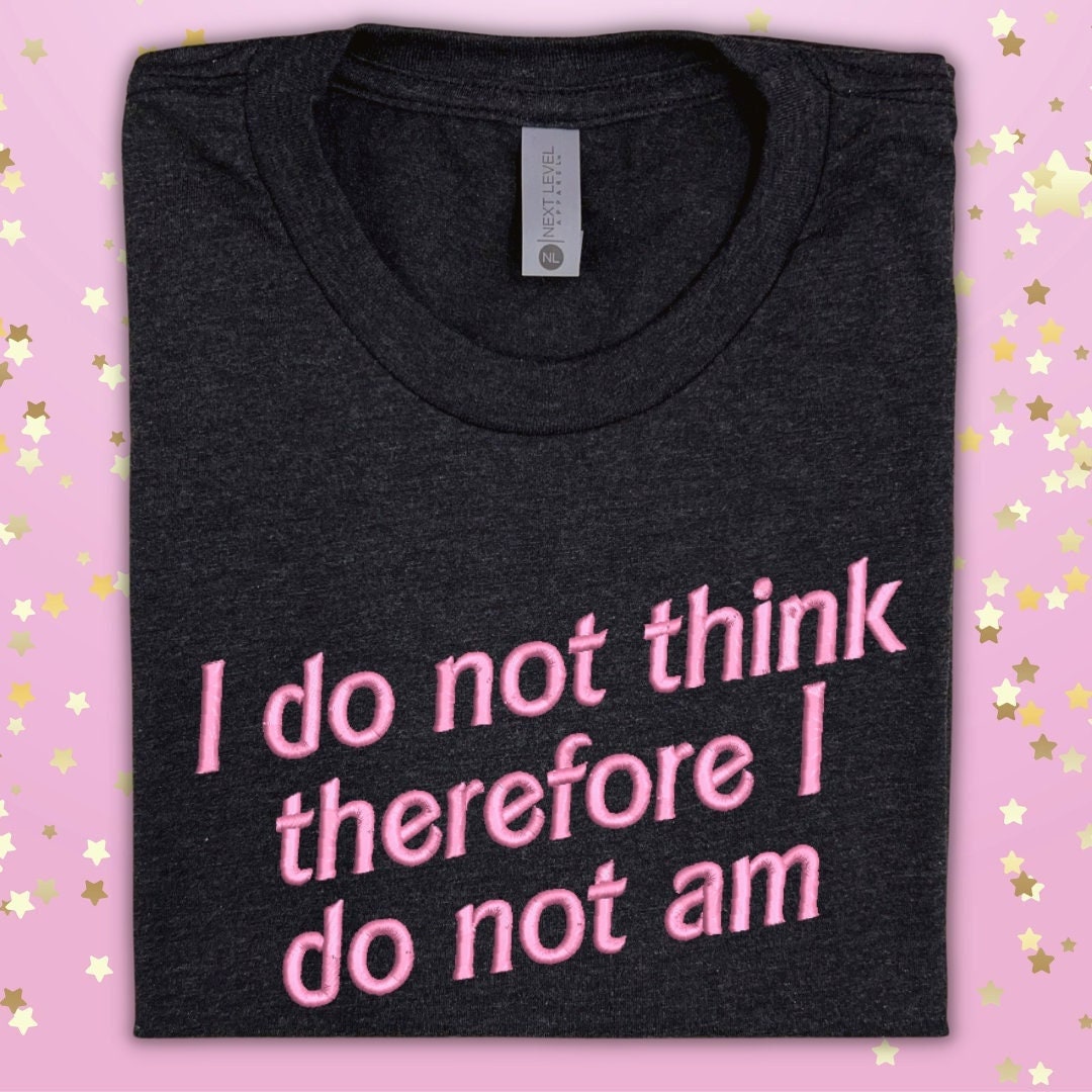 I Do Not Think Therefore I Do Not Am Embroidered Black Tee Shirt