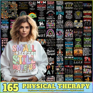 May include: A woman wearing a white sweatshirt with the text "SMALL STEPS STILL MOVE US forward" in colorful letters. The image is surrounded by various designs related to physical therapy, including text and graphics. The bottom banner reads "165 PHYSICAL THERAPY".