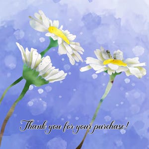 May include: Watercolor painting of three white daisy flowers with yellow centers and green stems against a blue background. The text "Thank you for your purchase!" is written in a script font at the bottom of the image.