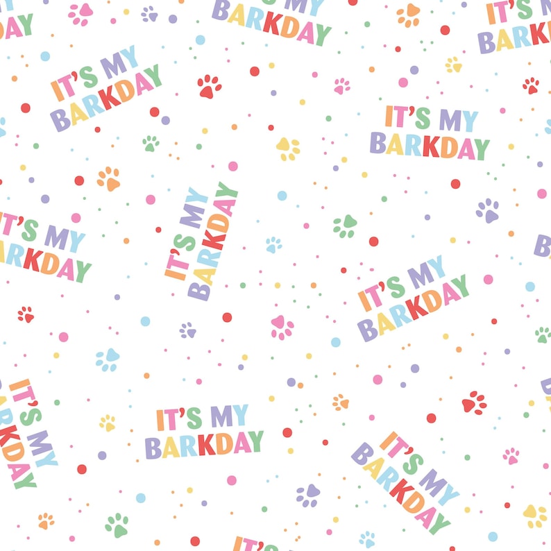 May include: A white background with a repeating pattern of colourful paw prints, dots, and the text "It's My Barkday".