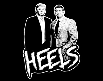 Donald Trump - Vince McMahon - Heels - T-Shirt - Hoodie - Pro Wrestling