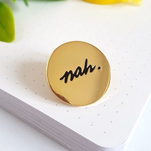 Nah | Hard Enamel Pin - Funny, sassy, snarky, gold, lapel pin, can you not, gift, present