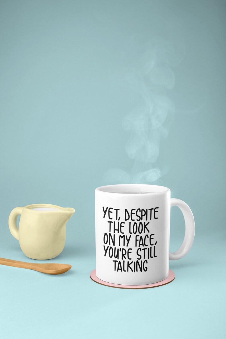 Funny Coffee Mug - 'Despite The Look On My Face You're Still Talking' - Humorous Gift Mug - View #6