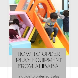 How to order soft play from alibaba, how to start an indoor playground Ebook series. a guide to a Playroom for kids business.