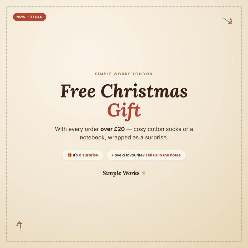 May include: A cream-colored promotional graphic with dark brown and red text reading Simple Works London, Free Christmas Gift, With every order over &pound;20 &mdash; cosy cotton socks or a notebook, wrapped as a surprise. Includes buttons: It's a surprise and Have a favourite? Tell us in the notes.