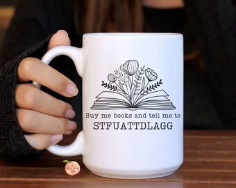 Buy me books and tell me to STFUATTDLAGG floral ceramic coffee mug 15oz, bookish booktok lover gift, booked reading spicy smut books