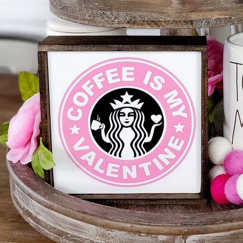 Coffee is My Valentine Starbucks Sign Coffee Bar Decor Etsy