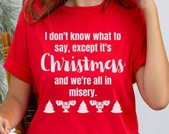 I don't know what to say except it's Christmas and we're all in misery shirt, Christmas Vacation Clark Griswold cousin eddie funny moose mug