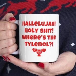 Hallelujah Holy Sh Where&#39;s The Tylenol 11 oz coffee mug, Christmas Vacation decor Clark Griswold Cousin Eddie, Shitter&#39;s Full moose mug