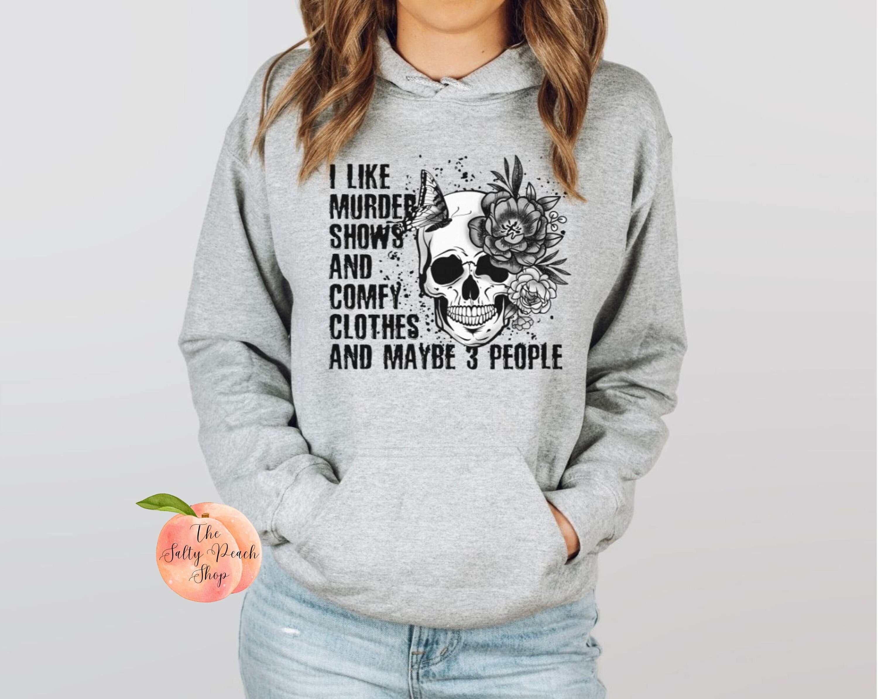 I Like Murder Shows and Comfy Clothes Hoodie, Women's Sassy Funny  Sweatshirt, Skull Flower Tattoo Design, True Crime Junkie Obsessed Hoodie 