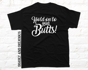 Hold on to your Butts T-shirt. True Crime gift for podcast fans made from black cotton. Handmade design.