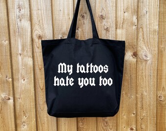 My Tattoos Hate You Too large tote bag. Gothic style. Alternative goth gift made from premium black cotton.