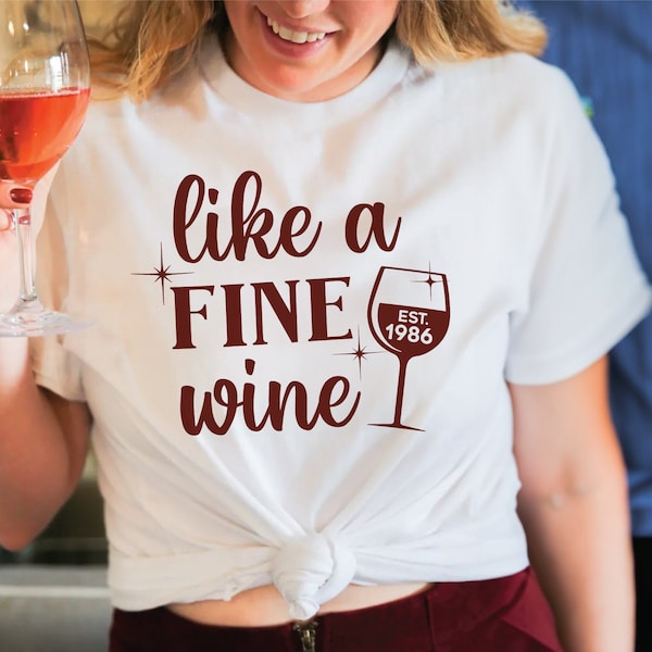 Like A Fine Wine T-Shirt, Custom Birthday Shirt, Wine Lover Shirt, Wine Shirt, Gift for Her, Cute Birthday Shirt For Women, Gift For Her