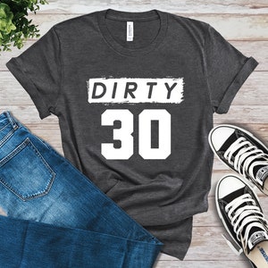 Dirty 30 T-Shirt, 30th Birthday Shirt, Personalized Shirt, Gift for Her, for Him, Customized Tee, Birthday Party Tee, Dirty Thirty