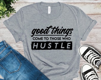Gute Dinge kommen zu denen, die Hustle T-Shirt, Hustle Shirt, Work Hard Shirt, motivierendes Shirt, inspirierendes Shirt, Geschenk, Entrepreneur Tee
