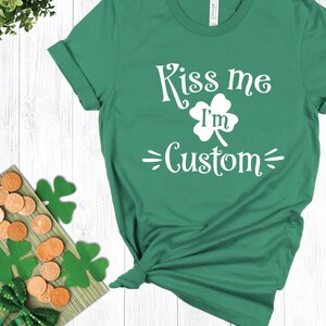 Kiss Me I&#39;m Custom T-Shirt, Custom St. Patrick&#39;s Day Shirt, Shamrock T-Shirt, St. Patrick&#39;s Day Party, Irish Shirt, Lucky, Kiss Me I&#39;m Irish