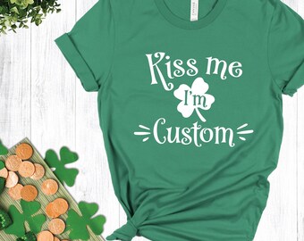 Kiss Me I'm Custom T-Shirt, Custom St. Patrick's Day Shirt, Shamrock T-Shirt, St. Patrick's Day Party, Irish Shirt, Lucky, Kiss Me I'm Irish