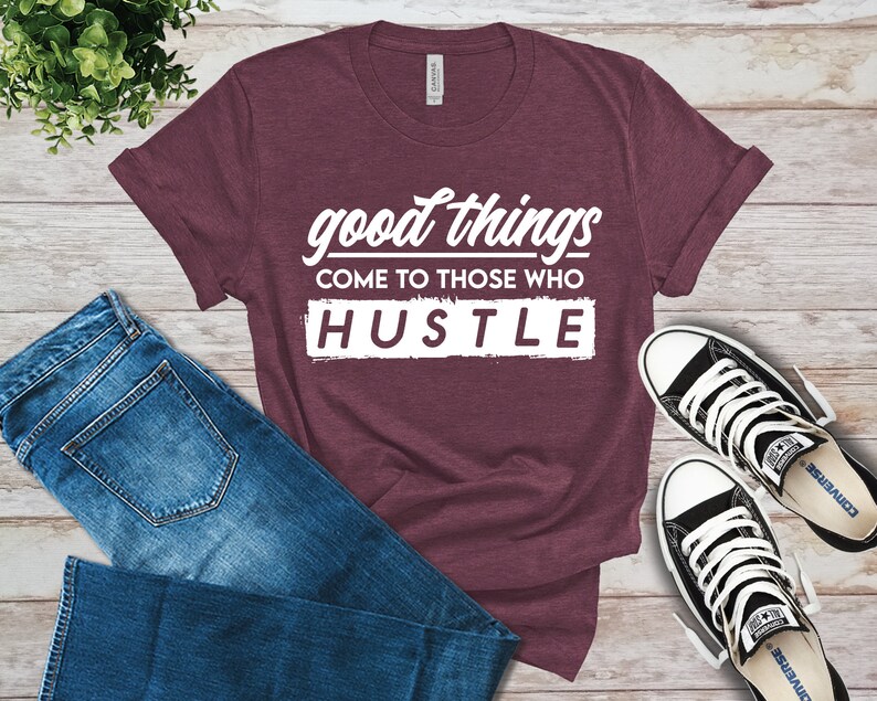 Hustle Shirt Motivational Shirt Good Things Come To Those Who Hustle T-Shirt Gift Work Hard Shirt Inspirational Shirt Entrepreneur Tee