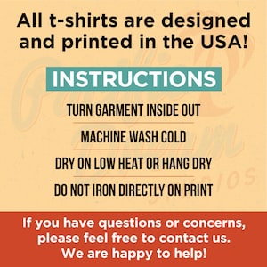 May include: A graphic with care instructions for t-shirts. The text reads: Turn garment inside out, machine wash cold, dry on low heat or hang dry, and do not iron directly on print. The text also states that the t-shirts are designed and printed in the USA.