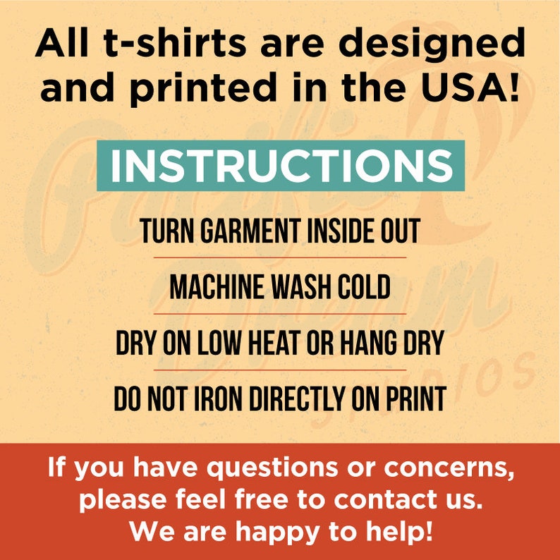 May include: A graphic with care instructions for t-shirts. The text reads: Turn garment inside out, machine wash cold, dry on low heat or hang dry, and do not iron directly on print. The text also states that the t-shirts are designed and printed in the USA.