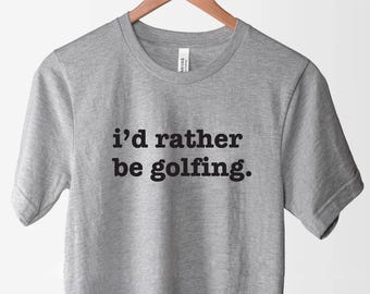 I'd Rather Be Golfing T-Shirt, Funny Golf Season Shirt, Birthday Gift For Golf Lovers, For Golfer Dad Husband, Golf Player, Fathers Day Gift