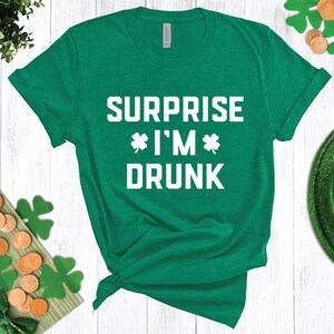 Surprise I&#39;m Drunk T-Shirt, St. Patrick&#39;s Day Shirt, Funny St. Patrick&#39;s Day Tee, Drunk Shirt, Lucky Shirt, Four Leaf Clover, Holiday Party