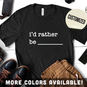 Jag skulle hellre vara personlig t-shirt, personlig jag skulle hellre vara-t-shirt, födelsedagspresent till henne, till honom, jag skulle hellre vara-t-shirts, söta trendiga t-shirts