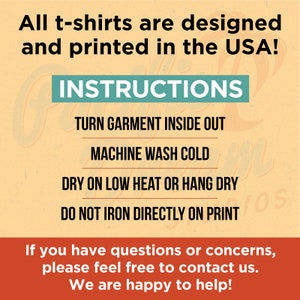 May include: A graphic with care instructions for t-shirts. The text reads: "All t-shirts are designed and printed in the USA!" and "INSTRUCTIONS: Turn garment inside out, machine wash cold, dry on low heat or hang dry, do not iron directly on print."